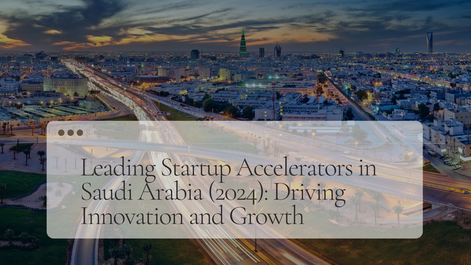 Leading Startup Accelerators in Saudi Arabia (2024): Driving Innovation and Growth